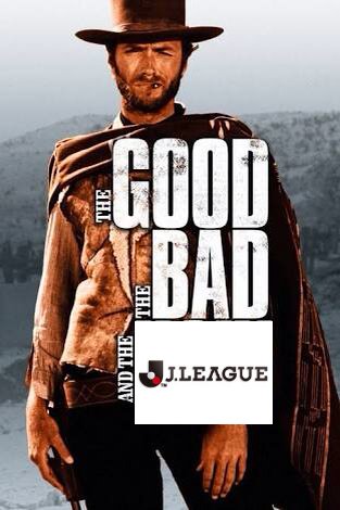The Good, The Bad, and The J.League